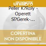 Peller K?Roly - Operett Sl?Gerek- Sl?Ger Operettek cd