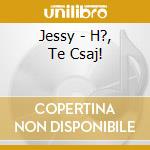 Jessy - H?, Te Csaj! cd