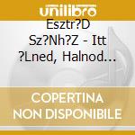 Esztr?D Sz?Nh?Z - Itt ?Lned, Halnod Kell (Cd+Dvd) cd