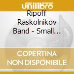 Ripoff Raskolnikov Band - Small World cd