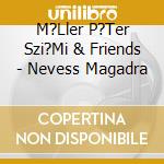 M?Ller P?Ter Szi?Mi & Friends - Nevess Magadra cd