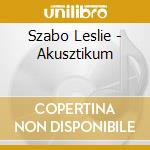 Szabo Leslie - Akusztikum cd musicale di Szabo Leslie