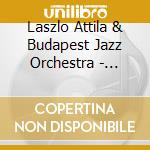 Laszlo Attila & Budapest Jazz Orchestra - Magic City cd
