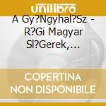 A Gy?Ngyhal?Sz - R?Gi Magyar Sl?Gerek, Arch?V Felv?Telek cd