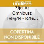 ?Jjel Az Omnibusz Tetej?N - R?Gi Magyar Sl?Gerek, Arch?V Felv?Telek cd