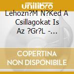 Lehozn?M N?Ked A Csillagokat Is Az ?Gr?L - R?Gi Magyar Sl?Gerek, Arch?V Felv?Telek cd