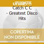 Catch C C - Greatest Disco Hits cd