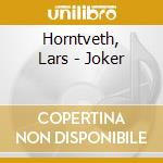 Horntveth, Lars - Joker cd musicale di LARS HORNTVETH