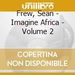 Frew, Sean - Imagine Africa - Volume 2 cd