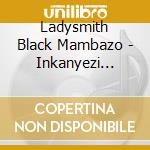Ladysmith Black Mambazo - Inkanyezi Nezazi. cd