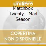 Matchbox Twenty - Mad Season cd