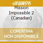 Mission Impossible 2 (Canadian) cd