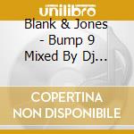 Blank & Jones - Bump 9 Mixed By Dj Costa cd