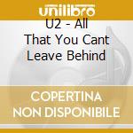U2 - All That You Cant Leave Behind cd musicale di U2
