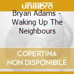 Bryan Adams - Waking Up The Neighbours cd musicale di Bryan Adams