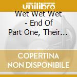Wet Wet Wet - End Of Part One, Their Greatest Hits cd musicale di Wet Wet Wet