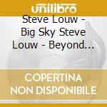 Steve Louw - Big Sky Steve Louw - Beyond The Blue cd