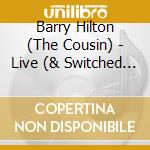 Barry Hilton (The Cousin) - Live (& Switched On) cd