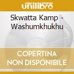Skwatta Kamp - Washumkhukhu cd musicale di Skwatta Kamp