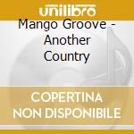 Mango Groove - Another Country cd musicale di Mango Groove