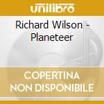 Richard Wilson - Planeteer cd musicale di Richard Wilson