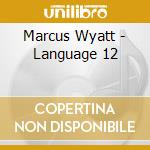 Marcus Wyatt - Language 12 cd musicale di Marcus Wyatt