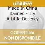 Made In China Banned - Try A Little Decency cd