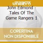 John Edmond - Tales Of The Game Rangers 1 cd