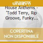 House Anthems - "Todd Terry, Rip Groove, Funky Green Dogs" cd