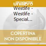 Westlife - Westlife - Special Edition cd musicale di Westlife