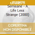 Semisane - A Life Less Strange (2000) cd