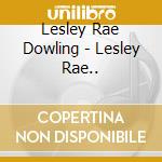 Lesley Rae Dowling - Lesley Rae.. cd
