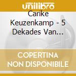 Carike Keuzenkamp - 5 Dekades Van Carike Keuzenkamp cd