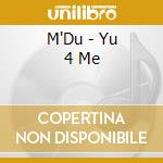 M'Du - Yu 4 Me cd musicale di M'Du