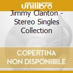 Jimmy Clanton - Stereo Singles Collection cd musicale
