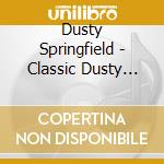 Dusty Springfield - Classic Dusty Springfield cd