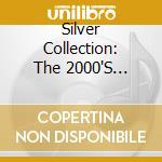 Silver Collection: The 2000'S Volume 1 / Various cd