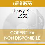 Heavy K - 1950 cd