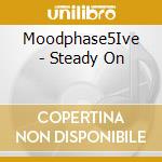 Moodphase5Ive - Steady On cd