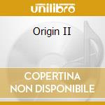Origin II cd musicale