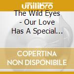 The Wild Eyes - Our Love Has A Special Violence cd