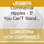 Commercial Hippies - If You Can'T Stand The Heat cd