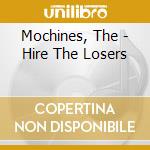 Mochines, The - Hire The Losers cd