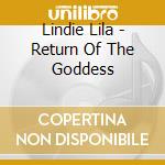 Lindie Lila - Return Of The Goddess cd musicale di Lindie Lila