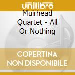 Muirhead Quartet - All Or Nothing cd