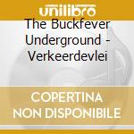 The Buckfever Underground - Verkeerdevlei cd musicale di The Buckfever Underground