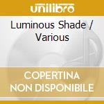 Luminous Shade / Various cd musicale di Maria Du Toit / Nina Schumann