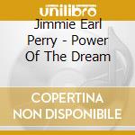 Jimmie Earl Perry - Power Of The Dream cd