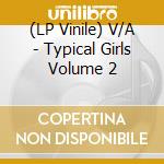 (LP Vinile) V/A - Typical Girls Volume 2 vinile