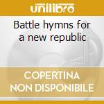 Battle hymns for a new republic cd